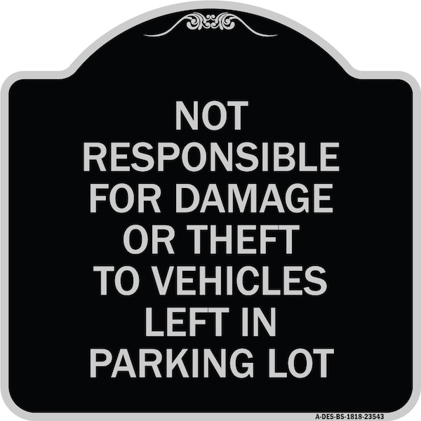 Signmission Not Responsible for Damage or Theft to Vehicles Left in Parking Lot Alum, 18" x 18", BS-1818-23543 A-DES-BS-1818-23543 - main